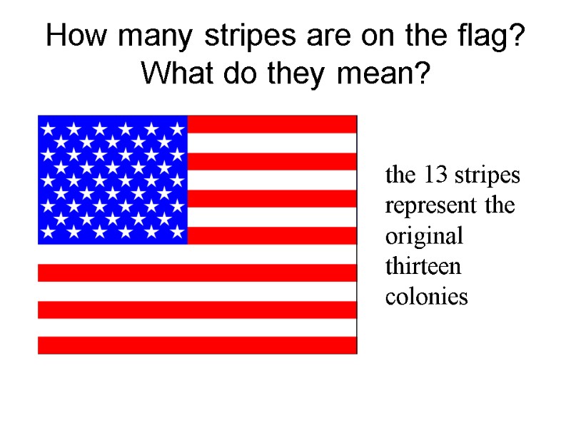 How many stripes are on the flag? What do they mean? the 13 stripes